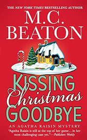 Kissing Christmas Goodbye (An Agatha Raisin Mystery) by M. C. Beaton, 9781250121189