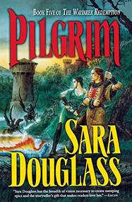 Pilgrim (Book Five of the Wayfarer Redemption) by Sara Douglass, 9781250302571