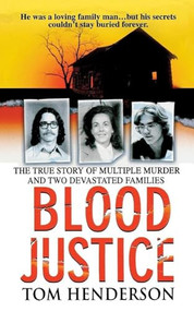 Blood Justice (The True Story of Multiple Murder and a Family's Revenge) by Tom Henderson, 9781250093257