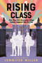 Rising Class (How Three First-Generation College Students Conquered Their First Year) - 9781250362728 by Jennifer Miller, 9781250362728