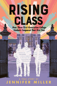 Rising Class (How Three First-Generation College Students Conquered Their First Year) - 9781250362728 by Jennifer Miller, 9781250362728