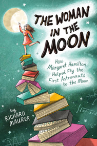 The Woman in the Moon (How Margaret Hamilton Helped Fly the First Astronauts to the Moon) - 9781250362667 by Richard Maurer, 9781250362667