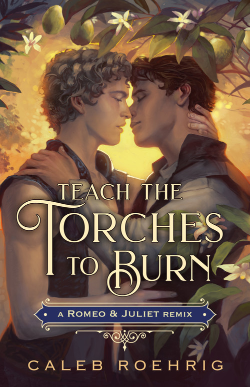 Teach the Torches to Burn: A Romeo & Juliet Remix - 9781250828477 by Caleb Roehrig, 9781250828477