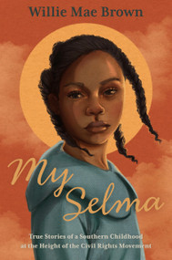 My Selma (True Stories of a Southern Childhood at the Height of the Civil Rights Movement) - 9781250848017 by Willie Mae Brown, 9781250848017