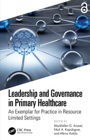 Leadership and Governance in Primary Healthcare (An Exemplar for Practice in Resource Limited Settings) - 9781032387963 by Mackfallen G. Anasel, Ntuli A. Kapologwe, Albino Kalolo, 9781032387963
