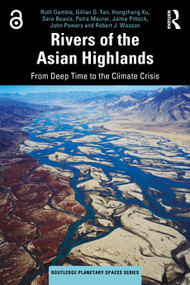 Rivers of the Asian Highlands (From Deep Time to the Climate Crisis) by Ruth Gamble, Gillian G. Tan, Hongzhang Xu, Sara Beavis, Petra Maurer, Jamie Pittock, John Powers, Robert J. Wasson, 9781032490595