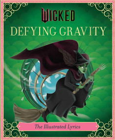 Wicked: Defying Gravity (The Illustrated Lyrics (Universal Pictures Wicked)) by Stephen Schwartz, Elena Iarussi, Insight Editions, 9798886637335