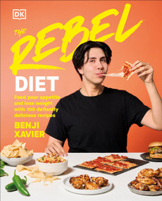 The Rebel Diet (Feed Your Appetite and Lose Weight with 100 Defiantly Delicious Recipes) by Benji Xavier, 9780593849606