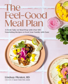 The Feel-Good Meal Plan (A Fresh Take on Meal Prep with Over 100 Nourishing Recipes to Feed Your Family with Ease) by Lindsay Pleskot, 9780525612322