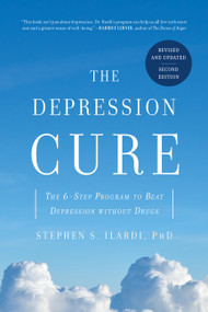 The Depression Cure (The 6-Step Program to Beat Depression without Drugs) - 9780306832918 by Stephen S. Ilardi, 9780306832918