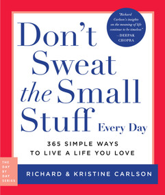 Don't Sweat the Small Stuff Every Day (365 Simple Ways to Live a Life You Love) by Richard Carlson, Kristine Carlson, 9780306835261