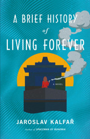 A Brief History of Living Forever (A Novel) - 9780316463195 by Jaroslav Kalfar, 9780316463195