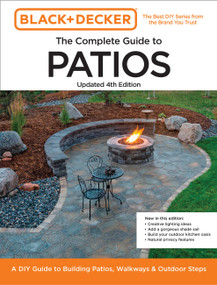 Black and Decker Complete Guide to Patios Updated 4th Edition (A DIY Guide to Building Patios, Walkways, and Outdoor Steps) by Editors of Cool Springs Press, Chris Peterson, 9780760388907