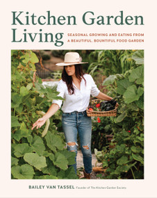 Kitchen Garden Living (Seasonal Growing and Eating from a Beautiful, Bountiful Food Garden) by Bailey Van Tassel, 9780760388990