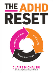 The ADHD Reset (Shift Your Mindset. Find Clarity. Unlock Your Magic.) by Claire Michalski, 9780760391273
