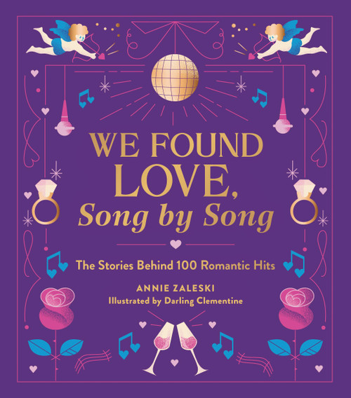 We Found Love, Song by Song (The Stories Behind 100 Romantic Hits) by Annie Zaleski, Darling Clementine, 9780762487004
