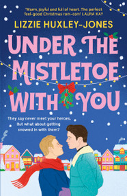 Under the Mistletoe with You (the must-read cozy, romantic, festive romcom for Christmas) by Lizzie Huxley Jones, 9781399700832