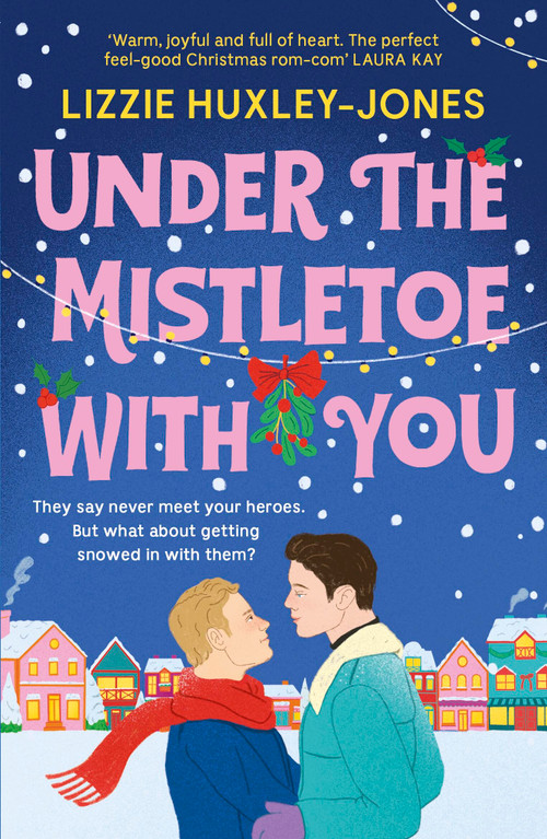 Under the Mistletoe with You (the must-read cozy, romantic, festive romcom for Christmas) by Lizzie Huxley Jones, 9781399700832