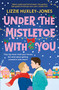 Under the Mistletoe with You (the must-read cozy, romantic, festive romcom for Christmas) by Lizzie Huxley Jones, 9781399700832
