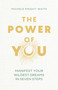 The Power of You (Manifest Your Wildest Dreams in Seven Steps) by Michele Knight-Waite, 9781399810371