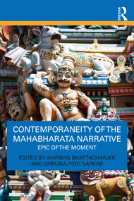 Contemporaneity of the Mahabharata Narrative (Epic of the Moment) by Anirban Bhattacharjee, Dhrubajyoti Sarkar, 9781032849560