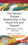 The Mentor-Disciple Relationship in the Visual Arts and Beyond (Mentoring as Human Nurturing) by Gaetano A. LaRoche, 9781032586632