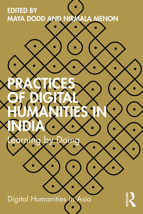 Practices of Digital Humanities in India (Learning by Doing) by Maya Dodd, Nirmala Menon, 9781032350882