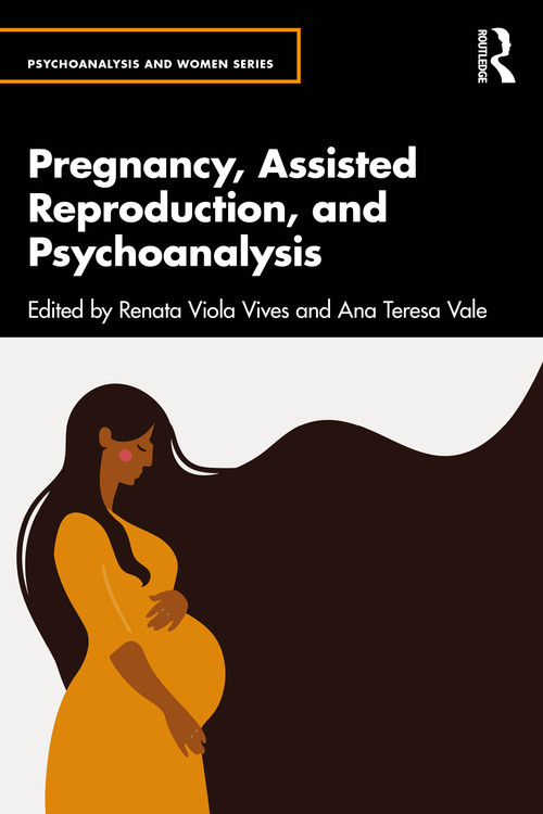 Pregnancy, Assisted Reproduction, and Psychoanalysis by Renata Viola Vives, Ana Teresa Vale, 9781032639826