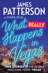 What Really Happens in Vegas (True Stories of the People Who Make Vegas, Vegas) - 9781538710883 by James Patterson, Mark Seal, 9781538710883
