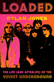 Loaded (The Life (and Afterlife) of the Velvet Underground) - 9781538756577 by Dylan Jones, 9781538756577