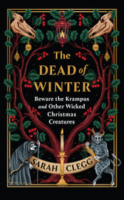 The Dead of Winter (Beware the Krampus and Other Wicked Christmas Creatures) by Sarah Clegg, 9781643757087