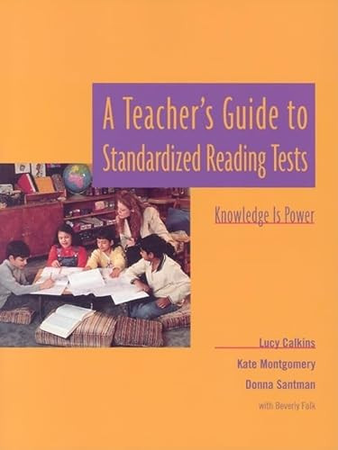 A Teacher's Guide to Standardized Reading Tests (Knowledge is Power) by Lucy Calkins, Donna Santman, Beverly Falk, Kate Montgomery, 9780325000008