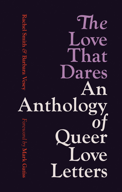 The Love That Dares (An Anthology of Queer Love Letters) by Rachel Smith, Barbara Vesey, 9781781579695