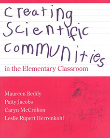 Creating Scientific Communities in the Elementary Classroom by Maureen Reddy, Caryn McCrohon, Leslie R Herrenkohl, Patty Jacobs, 9780325000084