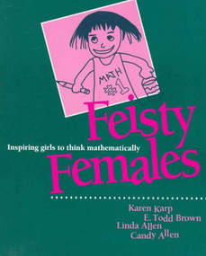 Feisty Females (Inspiring Girls to Think Mathematically) by Karen Karp, Todd Brown, Linda Allen, Candy Allen Ryan, 9780325000091