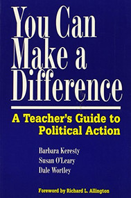 You Can Make a Difference (A Teacher's Guide to Political Action) by Barbara Keresty, Susan O'Leary, Dale Wortley, Richard L Allington, 9780325000183