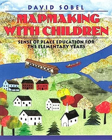 Mapmaking with Children (Sense of Place Education for the Elementary Years) by David Sobel, 9780325000428