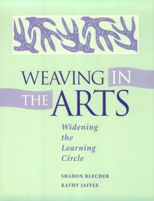 Weaving In the Arts (Widening the Learning Circle) by Sharon Blecher, Kathy Jaffee, 9780325000329