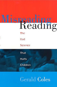 Misreading Reading (The Bad Science That Hurts Children) by Gerald Coles, 9780325000602