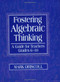 Fostering Algebraic Thinking (A Guide for Teachers, Grades 6-10) by Mark Driscoll, 9780325001548