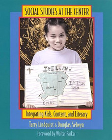 Social Studies at the Center (Integrating Kids, Content, and Literacy) by Tarry Lindquist, Doug Selwyn, 9780325001685