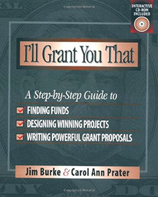 I'll Grant You That (A Step-by-Step Guide to Finding Funds, Designing Winning Projects, and Writing P owerful Grant Propos) by Jim Burke, Carol Ann Prater, 9780325001975