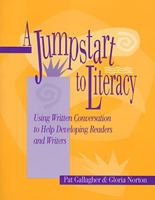 A Jumpstart to Literacy (Using Written Conversation to Help Developing Readers and Writers) by Pat Gallagher, Gloria Norton, 9780325002873