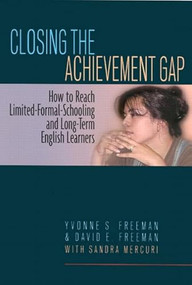 Closing the Achievement Gap (How to Reach Limited-Formal-Schooling and Long-Term English Learners) by Yvonne S Freeman, David E Freeman, Sandra Mercuri, 9780325002736