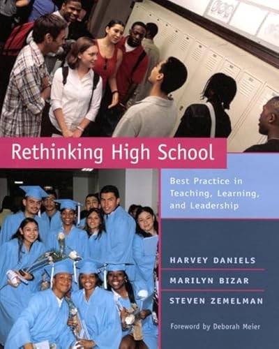 Rethinking High School (Best Practice in Teaching, Learning, and Leadership) by Steven Zemelman, Harvey Smokey Daniels, Marilyn Bizar, 9780325003245
