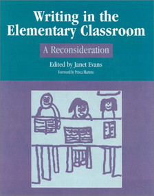 Writing in the Elementary Classroom (A Reconsideration) by Janet Evans, Prisca Martens, 9780325003511