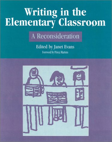 Writing in the Elementary Classroom (A Reconsideration) by Janet Evans, Prisca Martens, 9780325003511