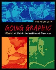 Going Graphic (Comics at Work in the Multilingual Classroom) by Stephen Cary, 9780325004754