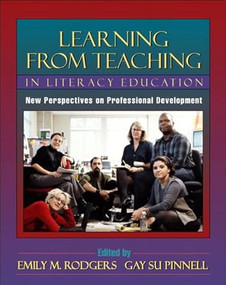 Learning from Teaching in Literacy Education (New Perspectives on Professional Development) by Emily Rodgers, Gay Su Pinnell, 9780325004839