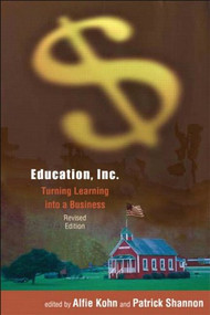 Education, Inc. (Turning Learning into a Business) by Patrick Shannon, Alfie Kohn, 9780325004891
